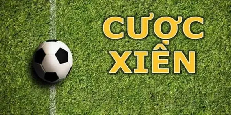 Tổng quan về cược xâu trong bóng đá